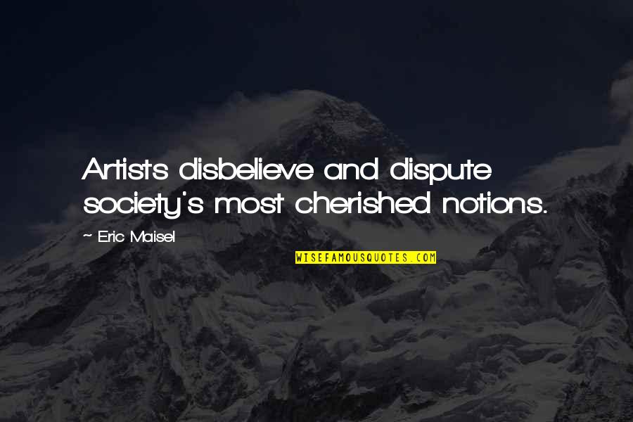 Bignami In Italy Quotes By Eric Maisel: Artists disbelieve and dispute society's most cherished notions.