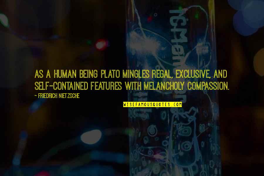 Bigness Mast Quotes By Friedrich Nietzsche: As a human being Plato mingles regal, exclusive, Bigness Mast Quotes By Friedrich Nietzsche: As a human being Plato mingles regal, exclusive,