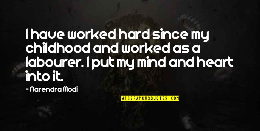 Bigness Mast Quotes By Narendra Modi: I have worked hard since my childhood and Bigness Mast Quotes By Narendra Modi: I have worked hard since my childhood and