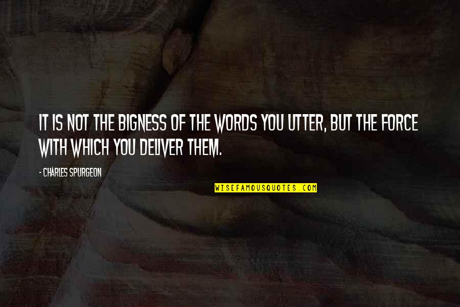 Bigness Quotes By Charles Spurgeon: It is not the bigness of the words