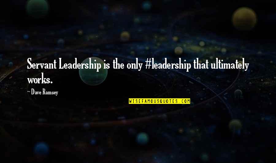 Bigness Quotes By Dave Ramsey: Servant Leadership is the only #leadership that ultimately