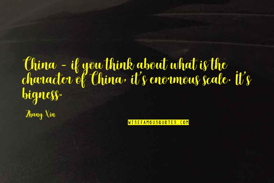 Bigness Quotes By Zhang Xin: China - if you think about what is