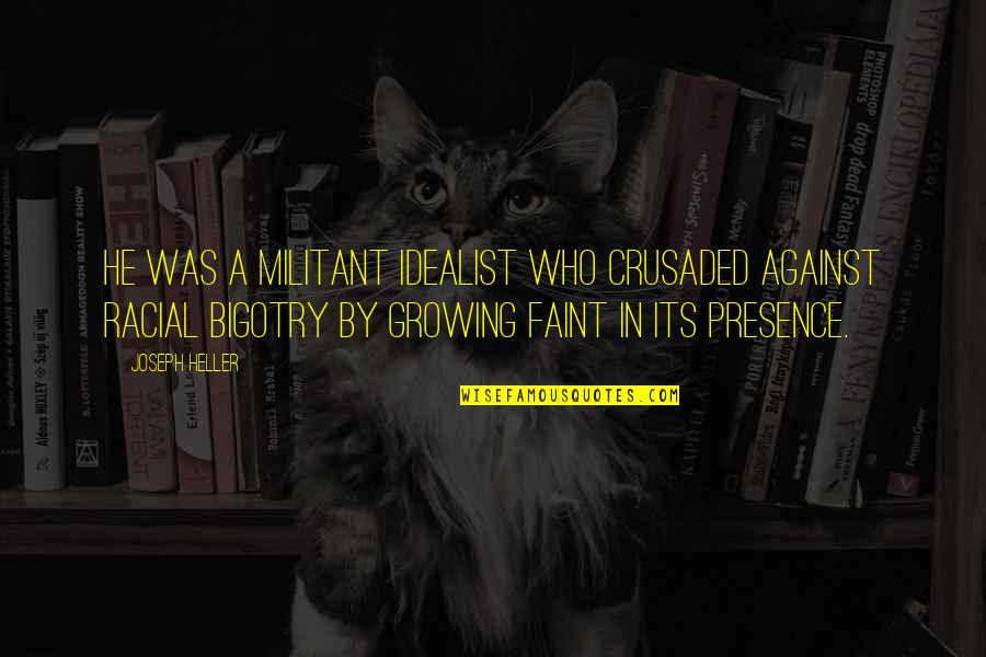 Bignons Quotes By Joseph Heller: He was a militant idealist who crusaded against