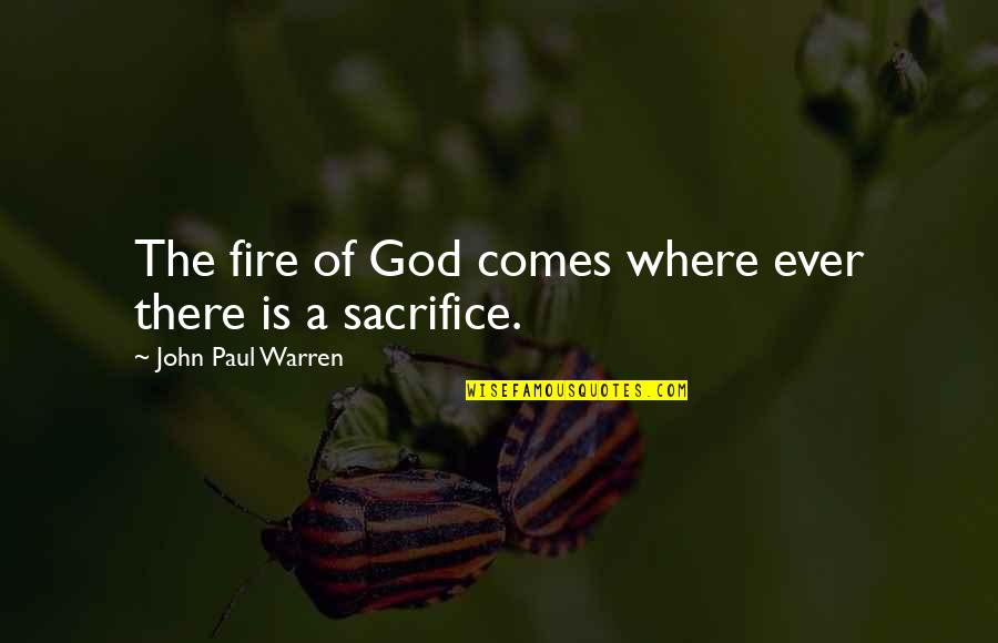 Bignotti 1965 Quotes By John Paul Warren: The fire of God comes where ever there Bignotti 1965 Quotes By John Paul Warren: The fire of God comes where ever there