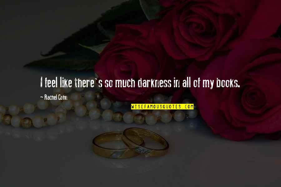 Bignotti 1965 Quotes By Rachel Cohn: I feel like there's so much darkness in Bignotti 1965 Quotes By Rachel Cohn: I feel like there's so much darkness in