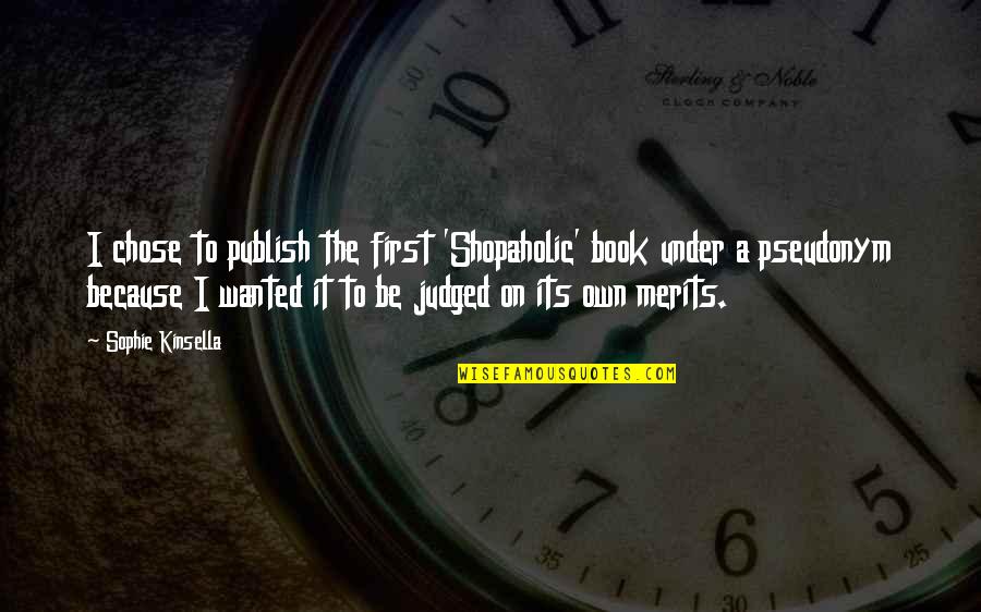 Bignotti 1965 Quotes By Sophie Kinsella: I chose to publish the first 'Shopaholic' book Bignotti 1965 Quotes By Sophie Kinsella: I chose to publish the first 'Shopaholic' book