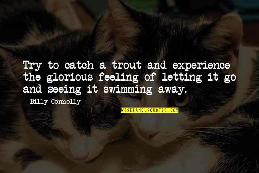 Bigodes Png Quotes By Billy Connolly: Try to catch a trout and experience the