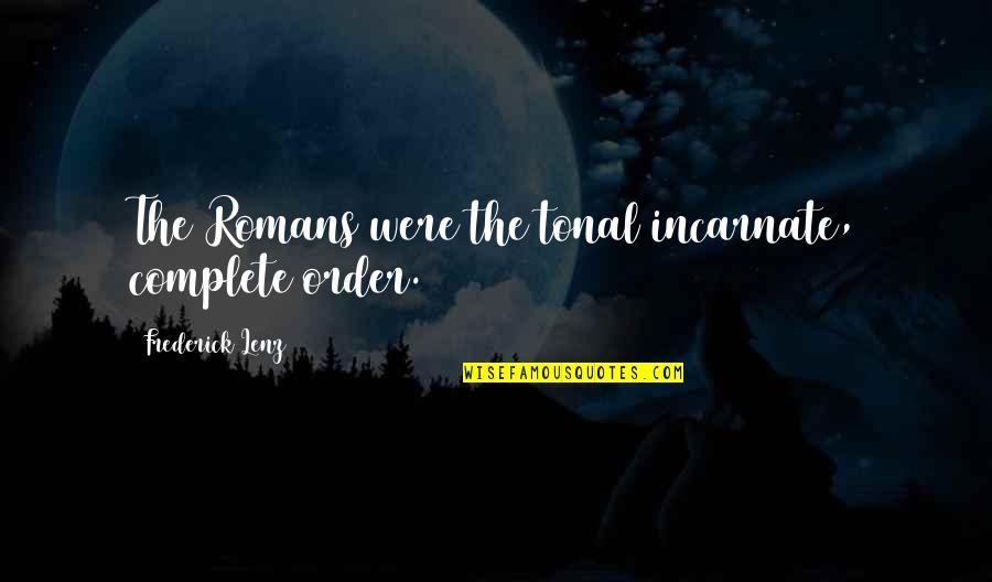 Bigolin Cascavel Quotes By Frederick Lenz: The Romans were the tonal incarnate, complete order.