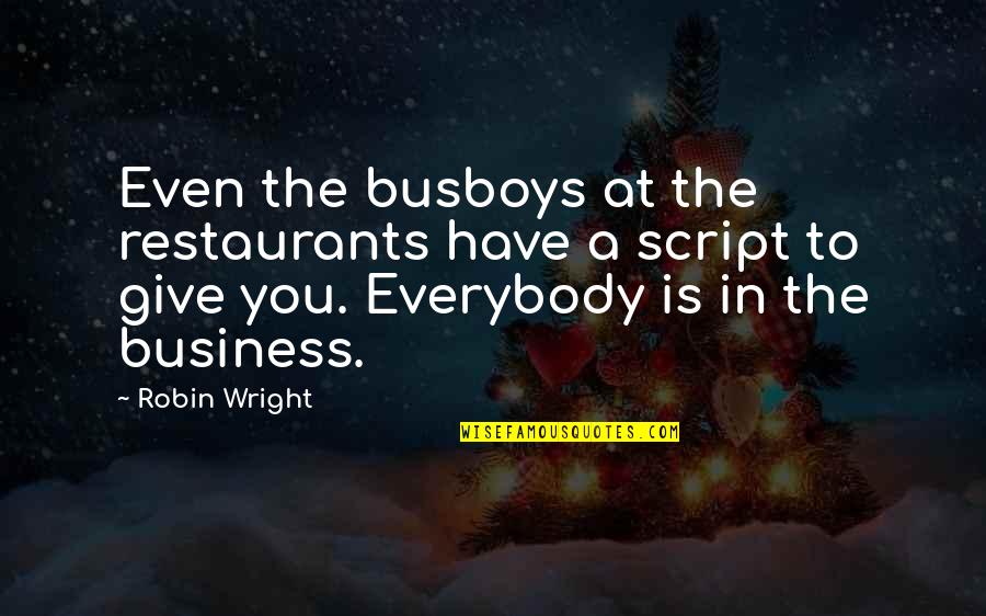 Bigolin Cascavel Quotes By Robin Wright: Even the busboys at the restaurants have a
