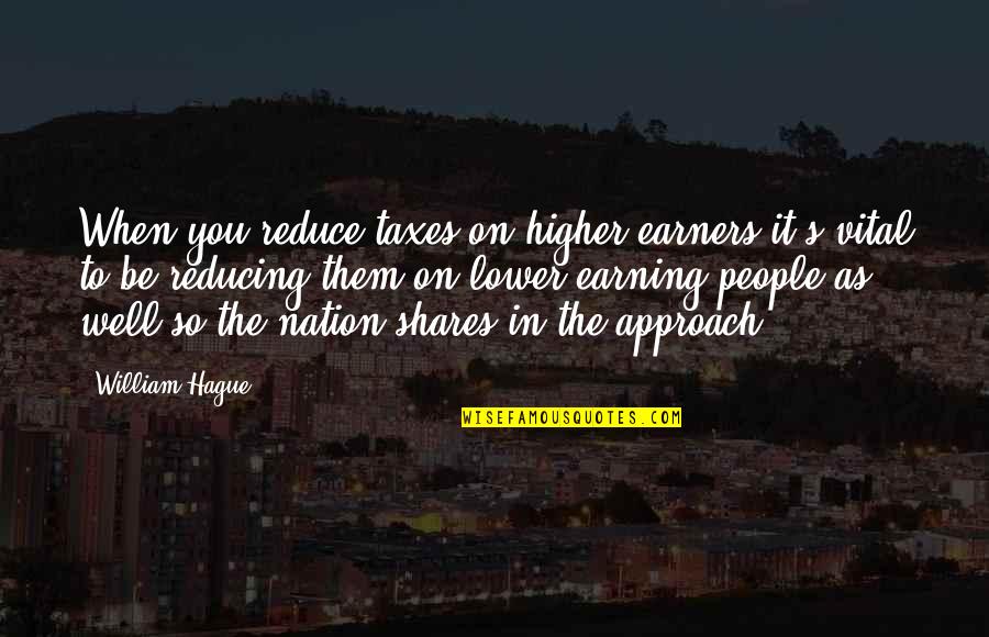 Bigolin Cascavel Quotes By William Hague: When you reduce taxes on higher earners it's