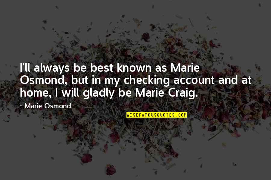 Bigonial Width Quotes By Marie Osmond: I'll always be best known as Marie Osmond,