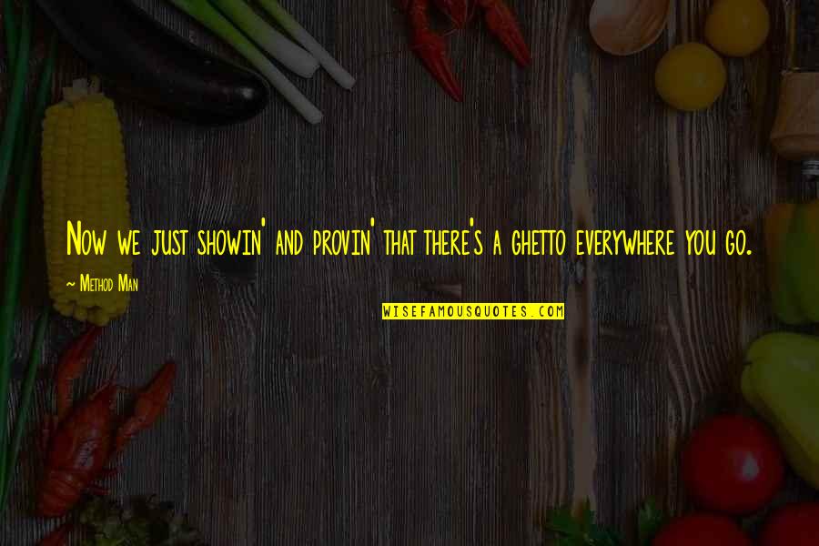 Bigonionbean Quotes By Method Man: Now we just showin' and provin' that there's