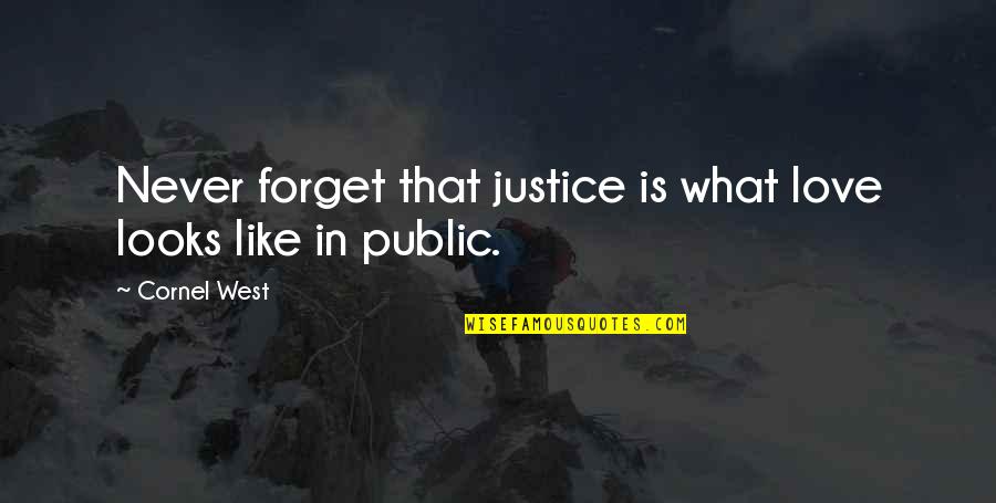 Bigorra Kuno Quotes By Cornel West: Never forget that justice is what love looks