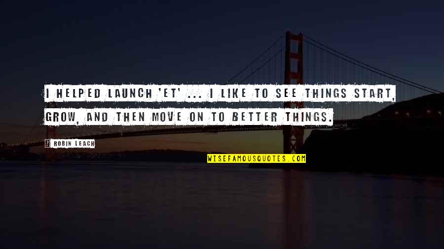 Bigos Z Quotes By Robin Leach: I helped launch 'ET' ... I like to