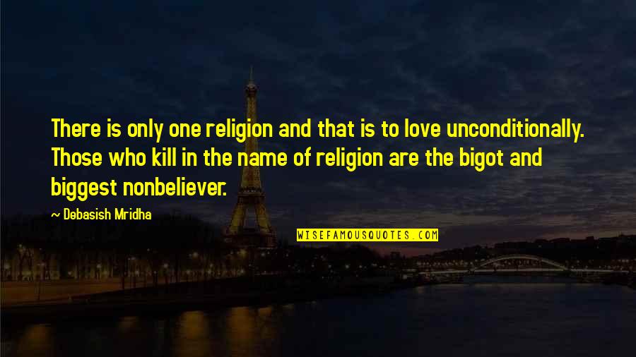 Bigot Quotes By Debasish Mridha: There is only one religion and that is