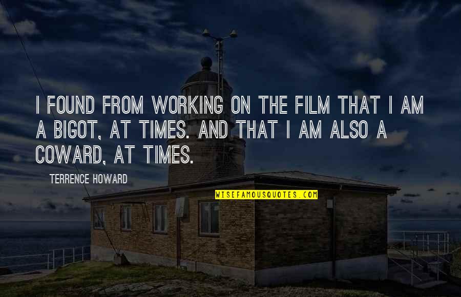 Bigot Quotes By Terrence Howard: I found from working on the film that
