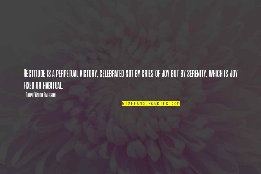 Bigoted People Quotes By Ralph Waldo Emerson: Rectitude is a perpetual victory, celebrated not by