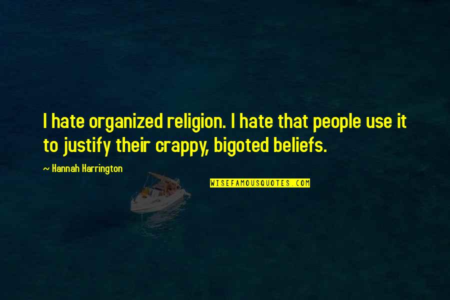Bigoted Quotes By Hannah Harrington: I hate organized religion. I hate that people