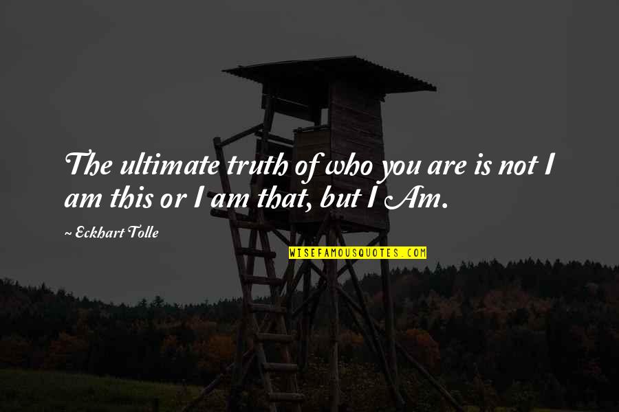 Bigoted Republican Quotes By Eckhart Tolle: The ultimate truth of who you are is