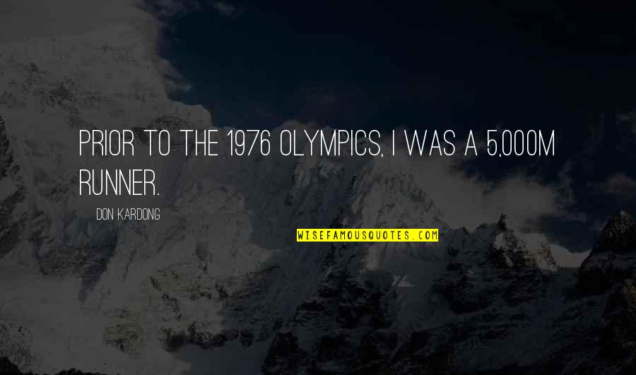Bigotry And Hatred Quotes By Don Kardong: Prior to the 1976 Olympics, I was a Bigotry And Hatred Quotes By Don Kardong: Prior to the 1976 Olympics, I was a