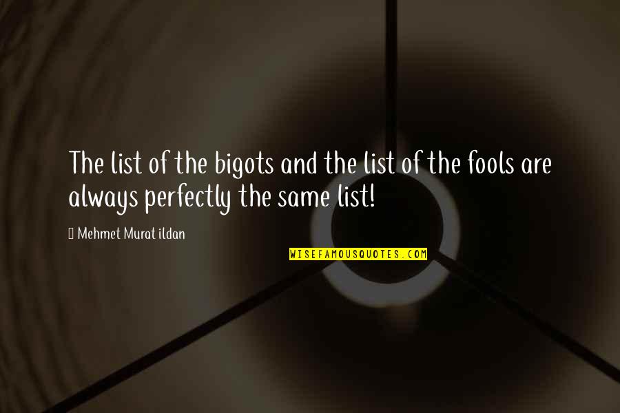 Bigots Quotes By Mehmet Murat Ildan: The list of the bigots and the list