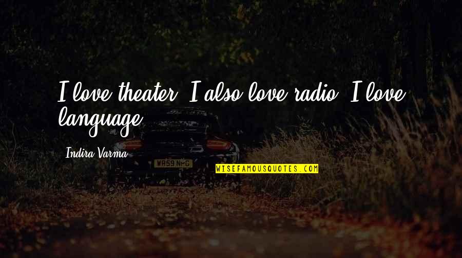 Bigotti Contracting Quotes By Indira Varma: I love theater. I also love radio. I