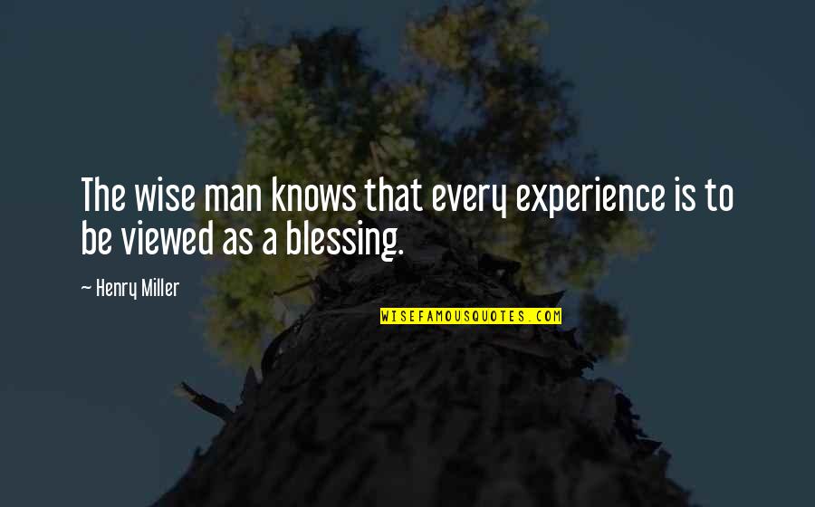 Bigras Ameublement Quotes By Henry Miller: The wise man knows that every experience is