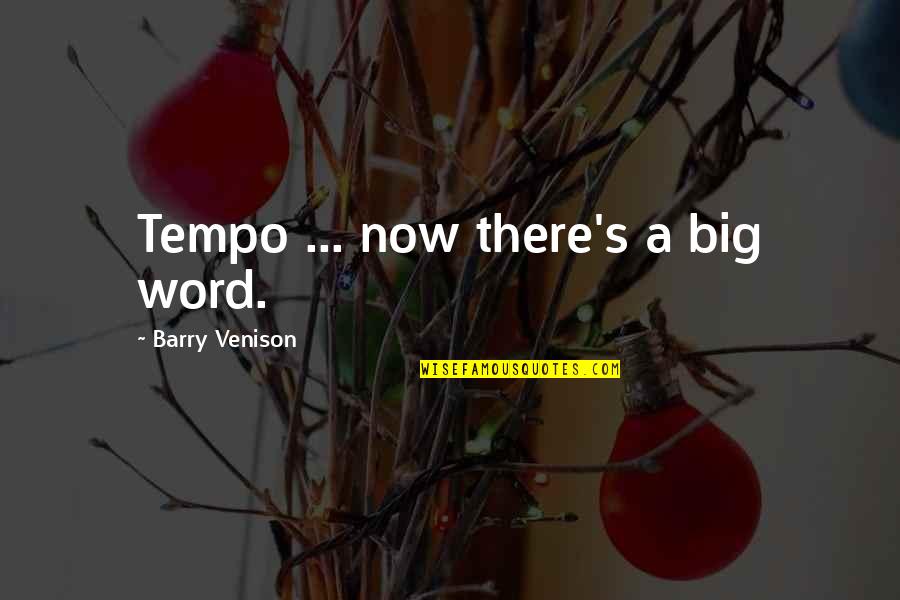 Big's Quotes By Barry Venison: Tempo ... now there's a big word. Big's Quotes By Barry Venison: Tempo ... now there's a big word.