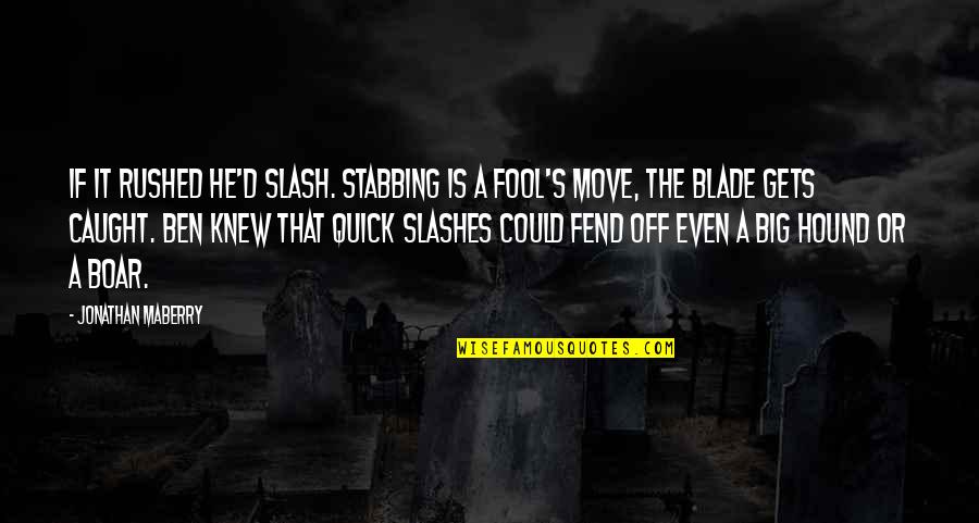 Big's Quotes By Jonathan Maberry: If it rushed he'd slash. Stabbing is a