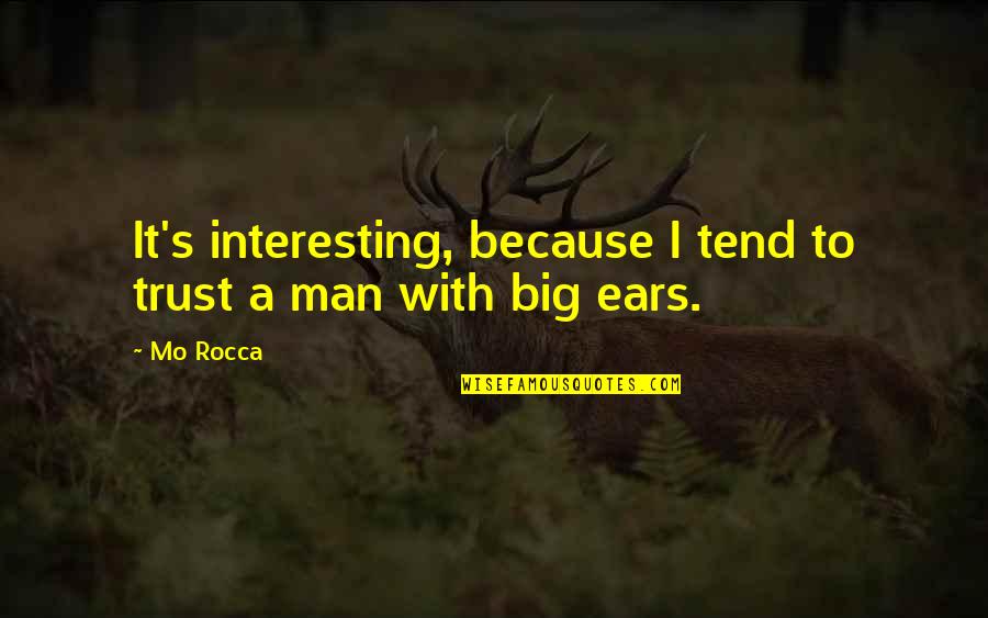 Big's Quotes By Mo Rocca: It's interesting, because I tend to trust a