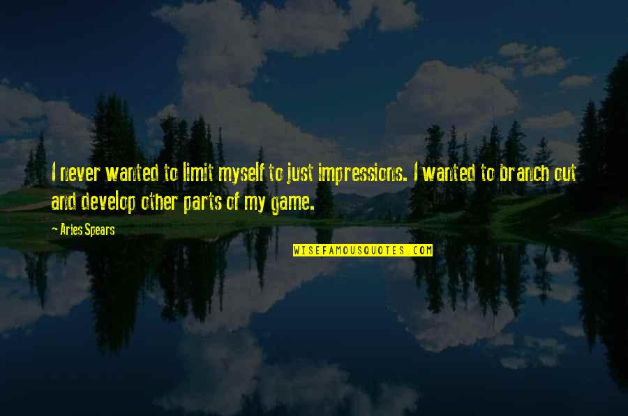Bigsby Vibrato Quotes By Aries Spears: I never wanted to limit myself to just Bigsby Vibrato Quotes By Aries Spears: I never wanted to limit myself to just