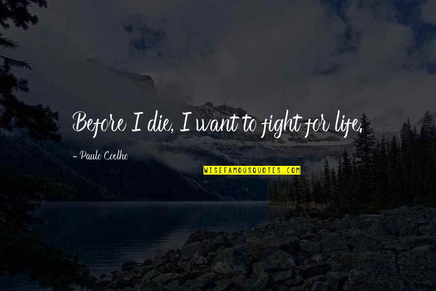 Bigshot Archery Quotes By Paulo Coelho: Before I die, I want to fight for