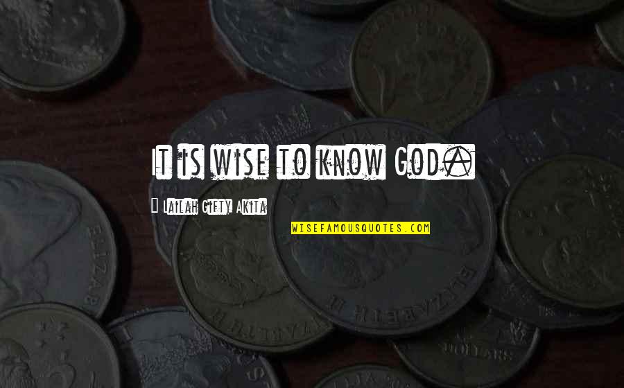 Bigshot Quotes By Lailah Gifty Akita: It is wise to know God.