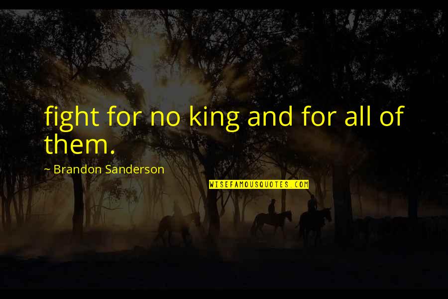 Biguine Sombreffe Quotes By Brandon Sanderson: fight for no king and for all of Biguine Sombreffe Quotes By Brandon Sanderson: fight for no king and for all of