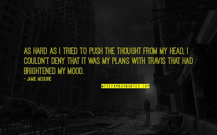 Bigums Quotes By Jamie McGuire: As hard as I tried to push the Bigums Quotes By Jamie McGuire: As hard as I tried to push the