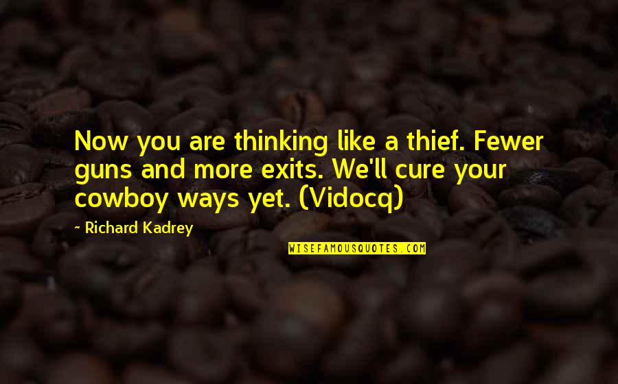 Bigus Info Quotes By Richard Kadrey: Now you are thinking like a thief. Fewer