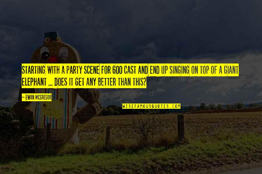 Bigus Meme Quotes By Ewan McGregor: Starting with a party scene for 600 cast Bigus Meme Quotes By Ewan McGregor: Starting with a party scene for 600 cast