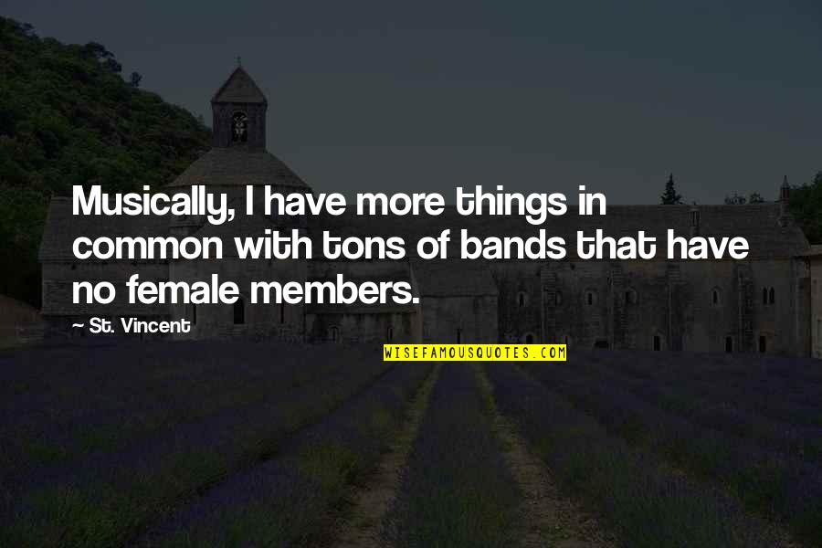 Bigus Meme Quotes By St. Vincent: Musically, I have more things in common with Bigus Meme Quotes By St. Vincent: Musically, I have more things in common with