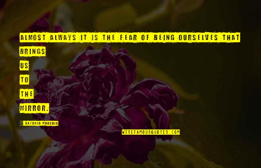 Bigvai Volcy Quotes By Antonio Porchia: Almost always it is the fear of being