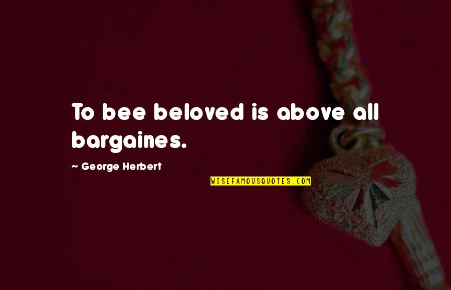 Bigwig Band Quotes By George Herbert: To bee beloved is above all bargaines.