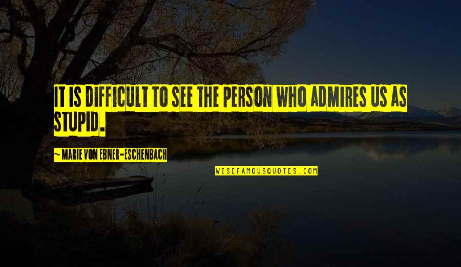 Bigwigs Bossmods Quotes By Marie Von Ebner-Eschenbach: It is difficult to see the person who Bigwigs Bossmods Quotes By Marie Von Ebner-Eschenbach: It is difficult to see the person who