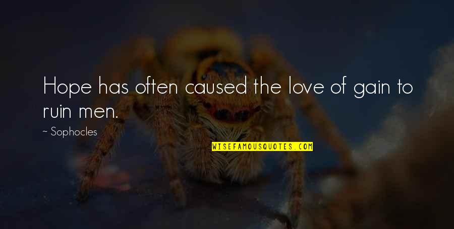 Bigwigs Profiles Quotes By Sophocles: Hope has often caused the love of gain