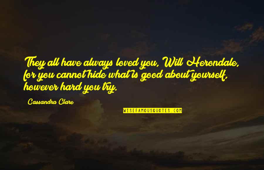 Bigwood Auctions Quotes By Cassandra Clare: They all have always loved you, Will Herondale,
