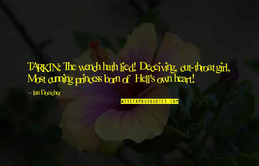 Bihan Tapki Quotes By Ian Doescher: TARKIN: The wench hath lied! Deceiving, cut-throat girl, Bihan Tapki Quotes By Ian Doescher: TARKIN: The wench hath lied! Deceiving, cut-throat girl,