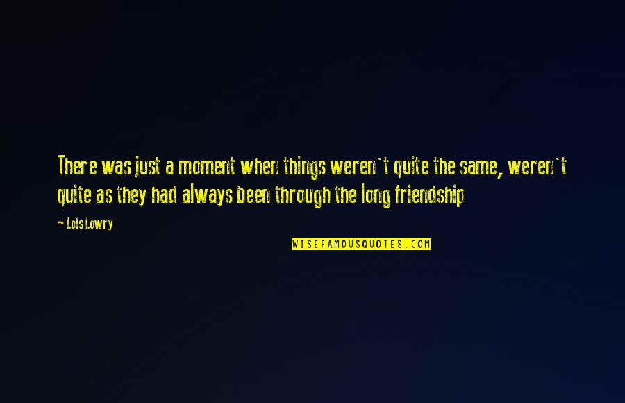 Bihan Tapki Quotes By Lois Lowry: There was just a moment when things weren't Bihan Tapki Quotes By Lois Lowry: There was just a moment when things weren't