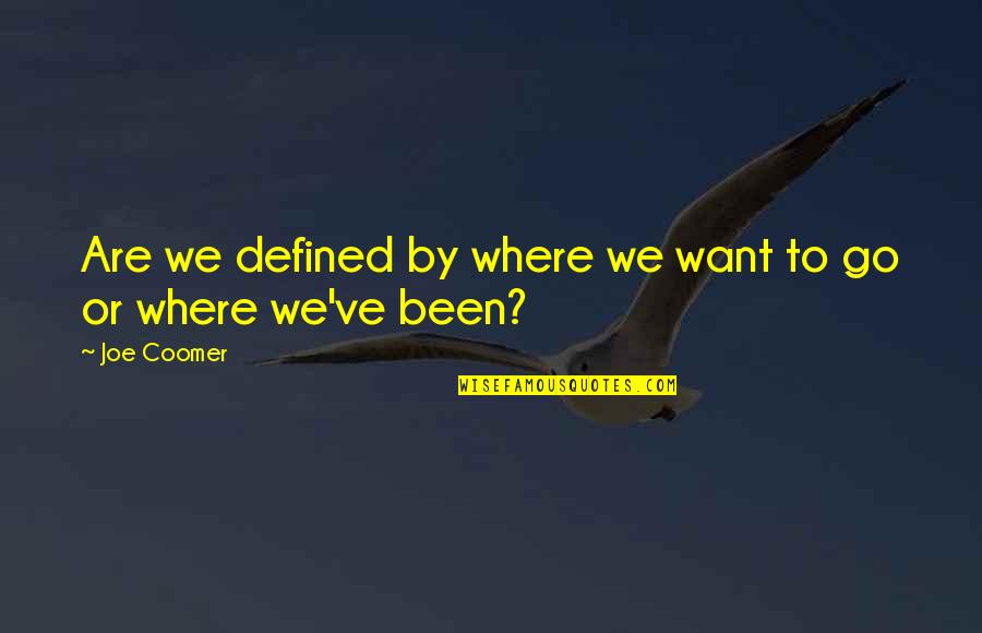 Bihar Love Quotes By Joe Coomer: Are we defined by where we want to