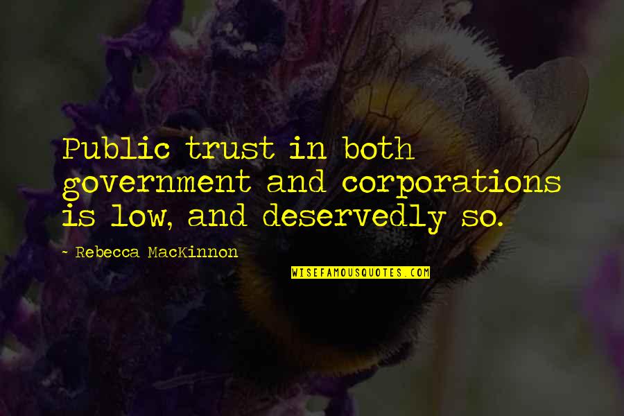 Bihari Ji Quotes By Rebecca MacKinnon: Public trust in both government and corporations is Bihari Ji Quotes By Rebecca MacKinnon: Public trust in both government and corporations is