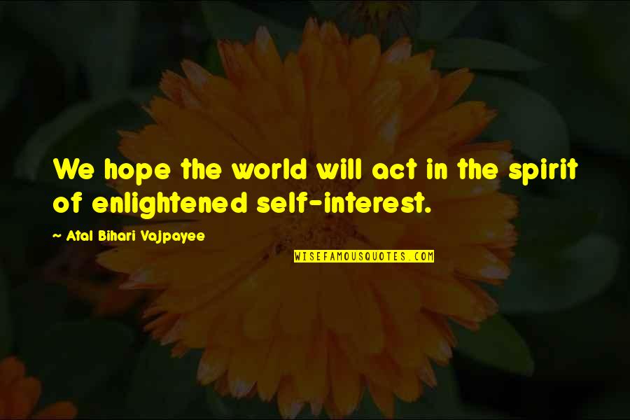 Bihari Quotes By Atal Bihari Vajpayee: We hope the world will act in the