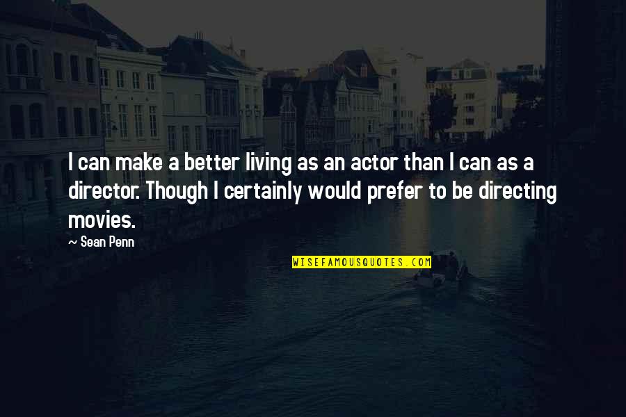 Bihoreau Violac Quotes By Sean Penn: I can make a better living as an Bihoreau Violac Quotes By Sean Penn: I can make a better living as an
