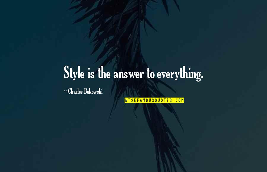 Bihter Behlul Quotes By Charles Bukowski: Style is the answer to everything.